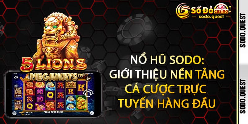Nổ Hũ Sodo - xoay 1 phát, bờm 1 cái - vàng rơi đầy túi 2 Nổ Hũ Sodo: Giới thiệu nền tảng cá cược trực tuyến hàng đầu
