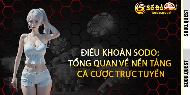 Điều Khoản Sodo - Rõ ràng từng điều, Vững bền hợp tác 1 Điều Khoản Sodo: Tổng Quan về Nền Tảng Cá Cược Trực Tuyến