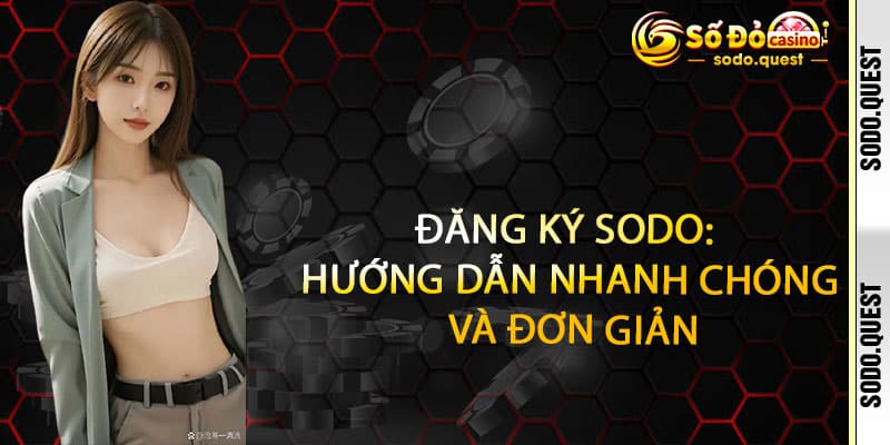 Đăng ký Sodo – Mở cánh cửa thành công, đón cơ hội không giới hạn 2 Đăng ký Sodo: Hướng dẫn nhanh chóng và đơn giản