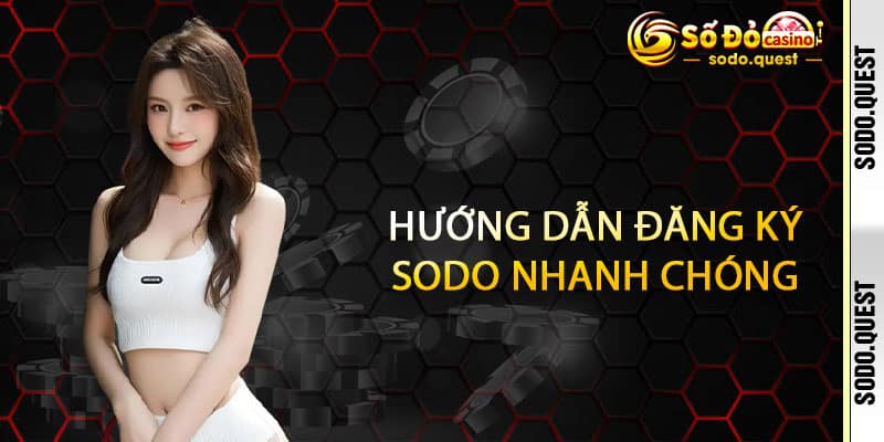 Hướng dẫn đăng ký Sodo nhanh chóng 